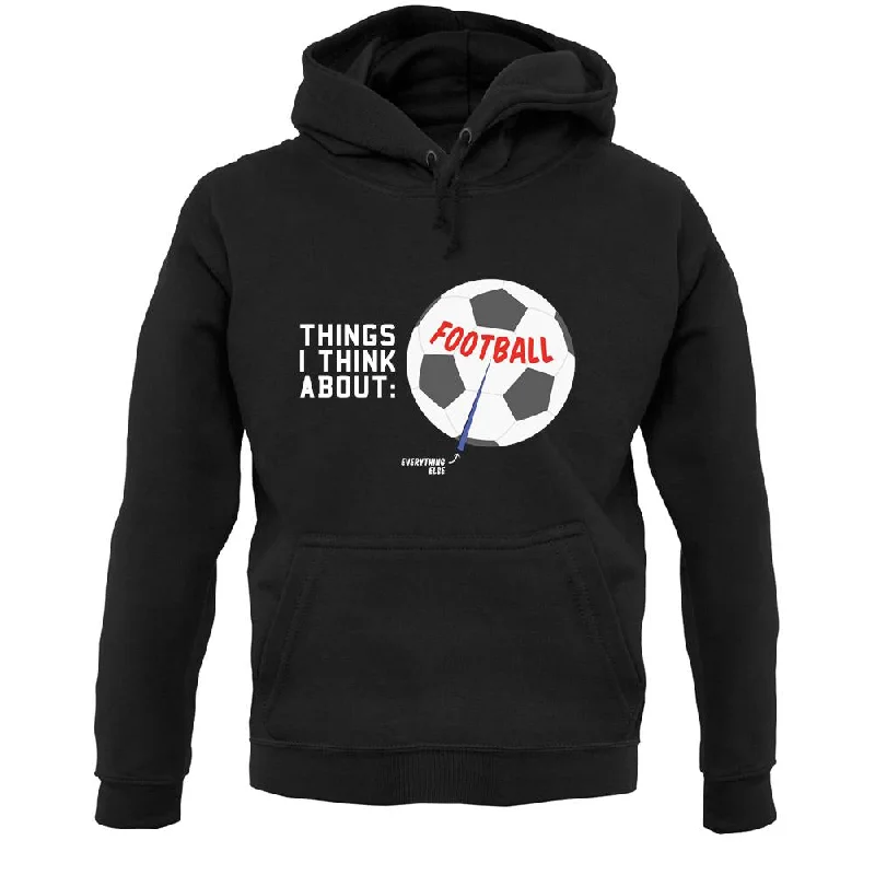 I Think About Football Unisex Hoodie Graphic Hoodie Design Print