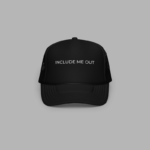 "INCLUDE ME OUT" - Trucker Hat